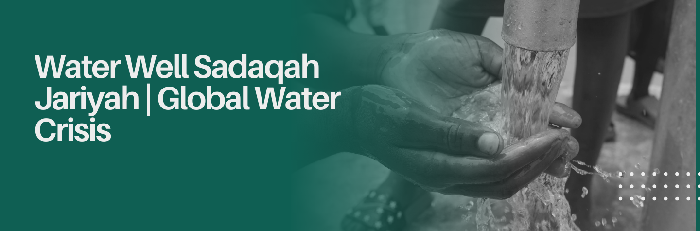 Water Well Sadaqah Jariyah | Global Water Crisis - Al-Fikr