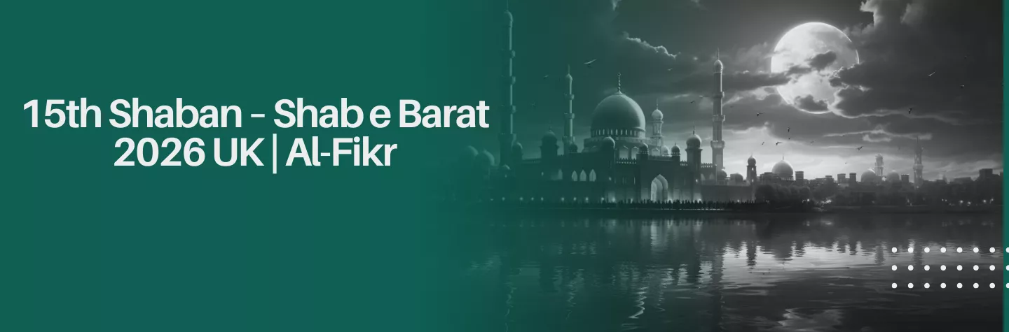 15th Shaban - Shab e Barat 2026 UK | Al-Fikr