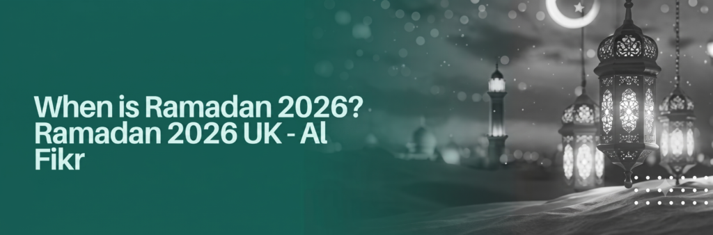 When is Ramadan 2026? | Ramadan 2026 UK - Al-Fikr