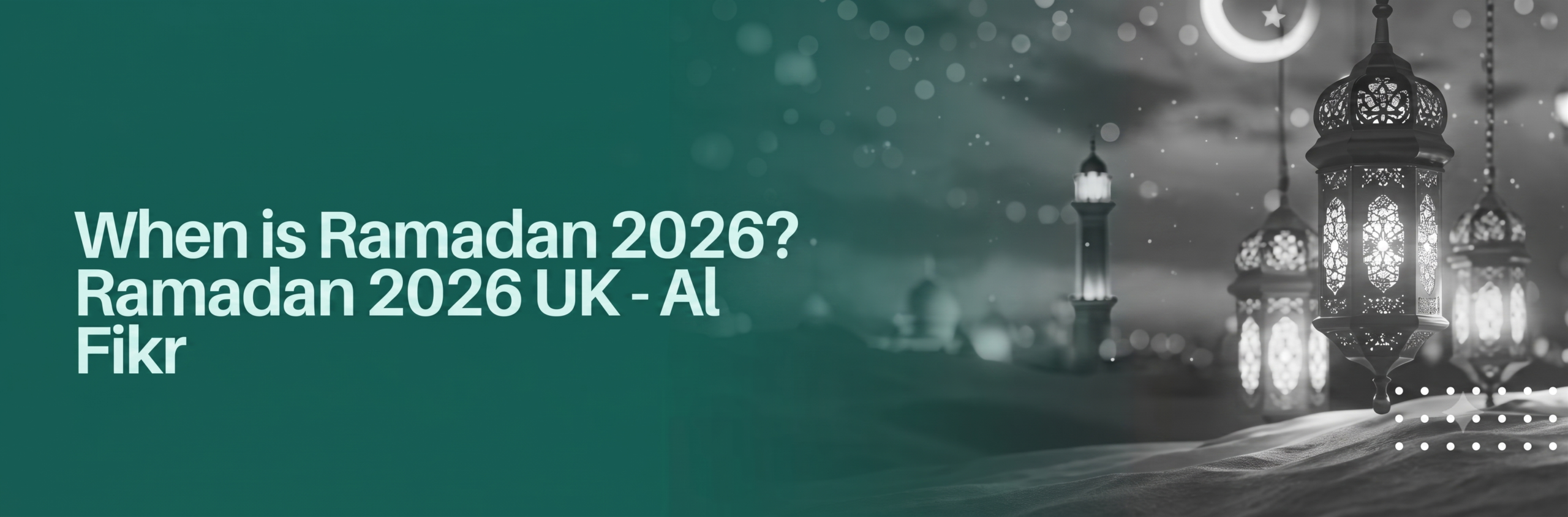 When is Ramadan 2026? | Ramadan 2026 UK - Al-Fikr