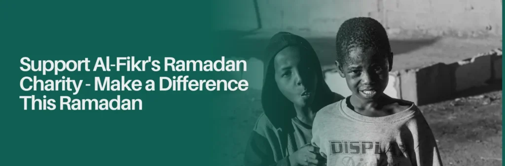 Support Al-Fikr Ramadan Charity - Make a Difference This Ramadan