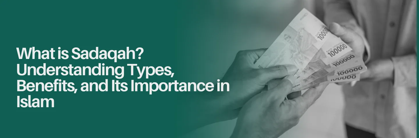 What is Sadaqah? Understanding Types, Benefits, and Its Importance in Islam